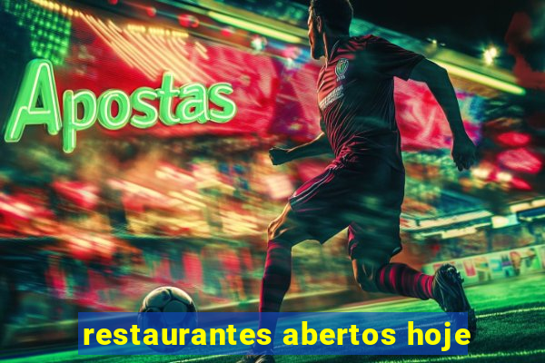 restaurantes abertos hoje